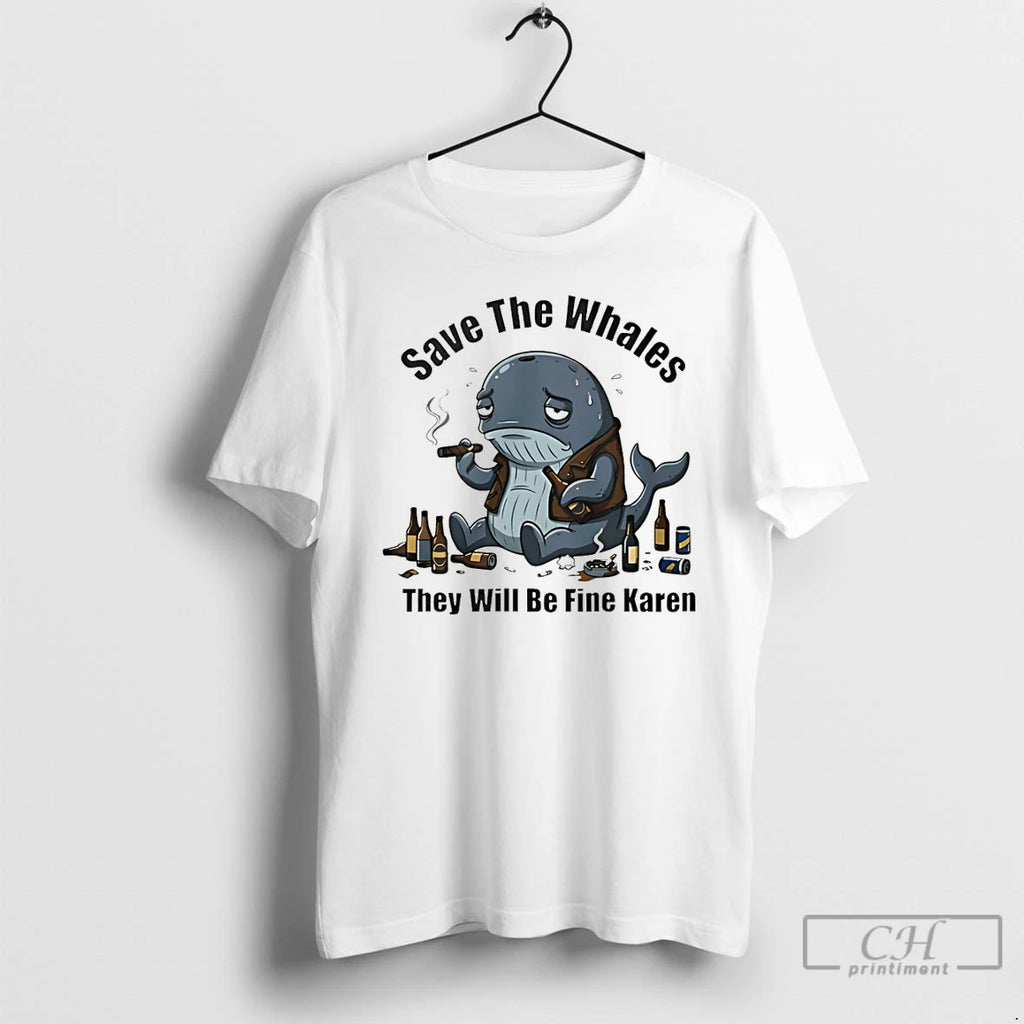 Premium Save The Whales They Will Be Fine Karen