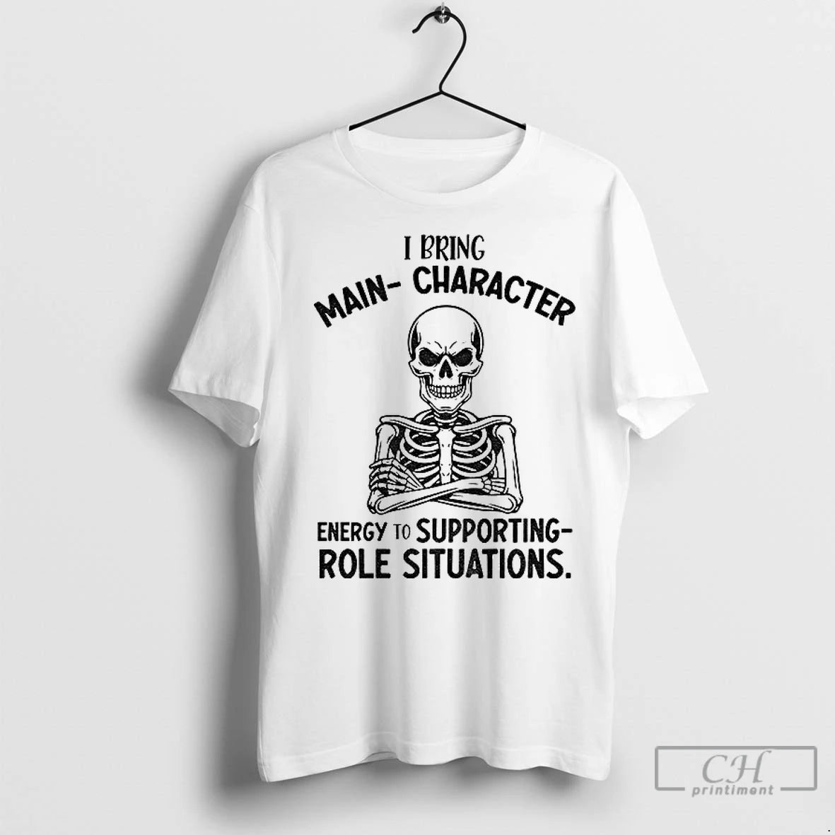 Premium Skeleton I Bring Main Character Energy To Supporting Role Situations Shirt Hoodie Sweatshirt | PurePodTees.com