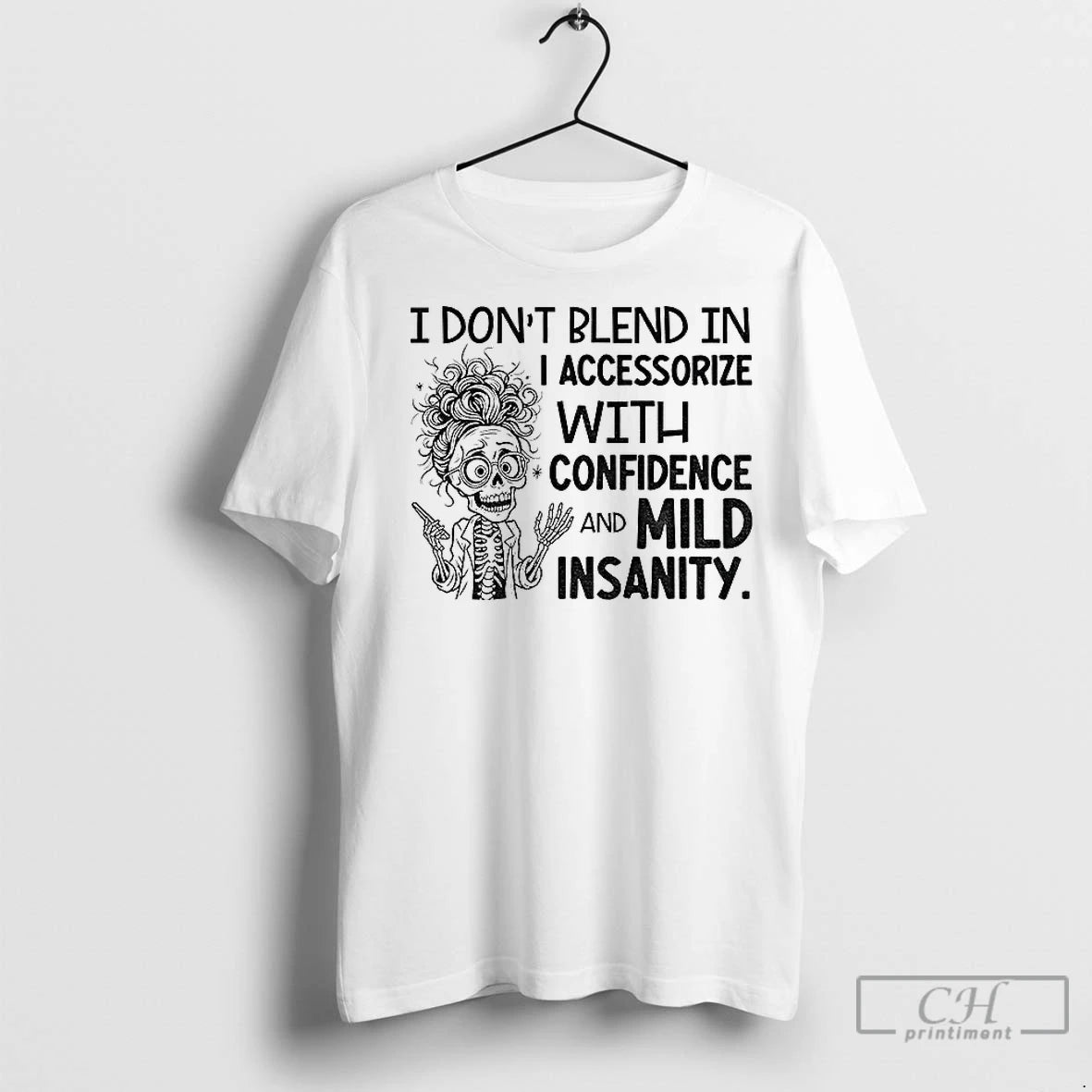 Premium Skeleton I Dont Blend In I Accessorize With Confidence And Mild Insanity Shirt Hoodie Sweatshirt | PurePodTees.com