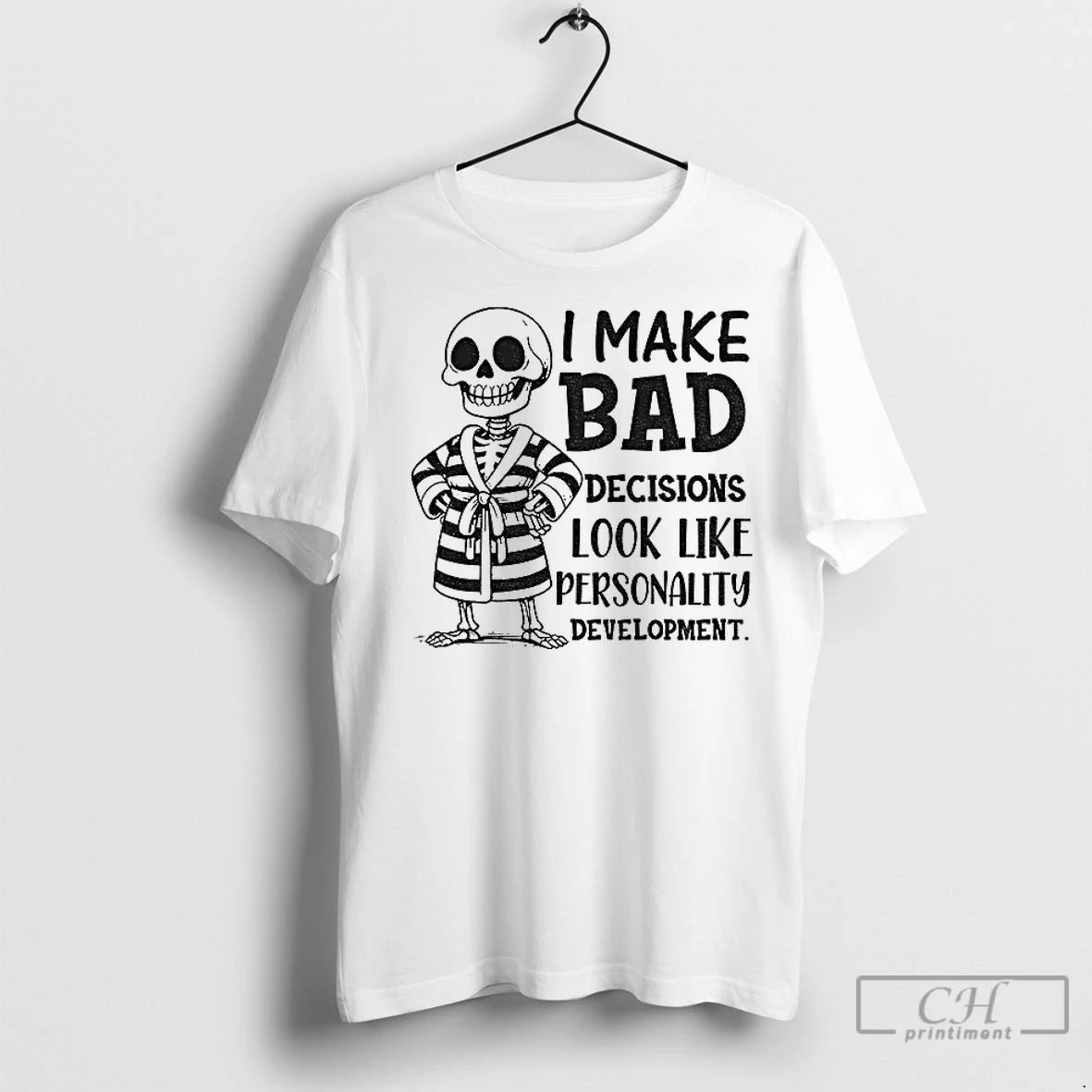Premium Skeleton I Make Bad Decisions Look Like Personality Development Shirt Hoodie Sweatshirt | PurePodTees.com