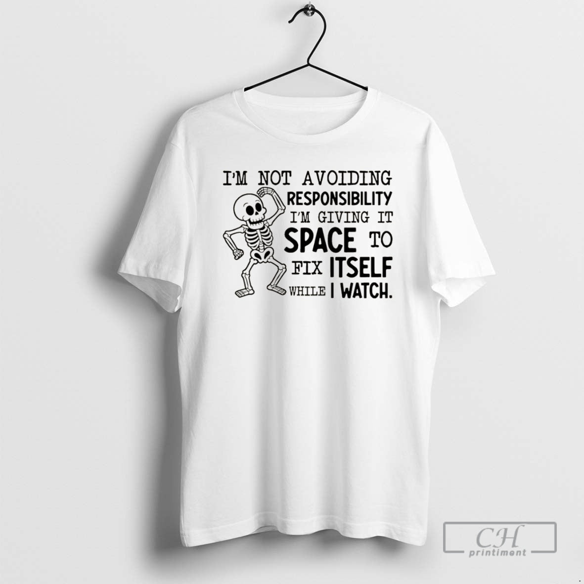 Premium Skeleton Im Not Avoiding Responsibility Im Giving It Space To Fix Itself While Shirt Hoodie Sweatshirt