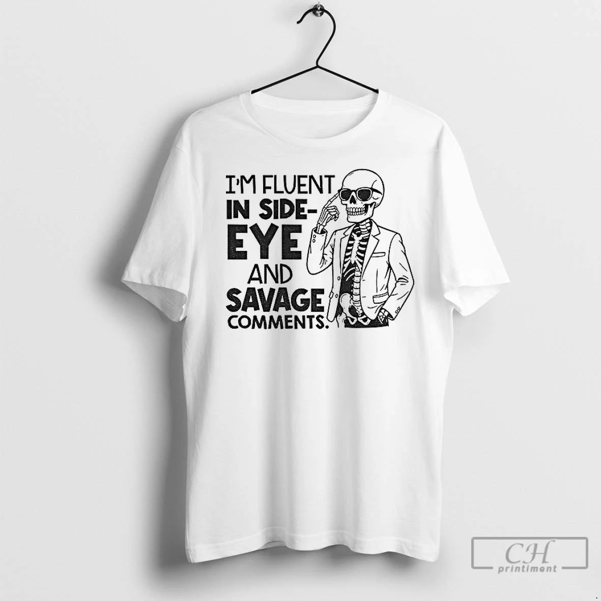 Premium Skeleton Im Fluent In Side Eye And Savage Comments Shirt Hoodie Sweatshirt | PurePodTees.com
