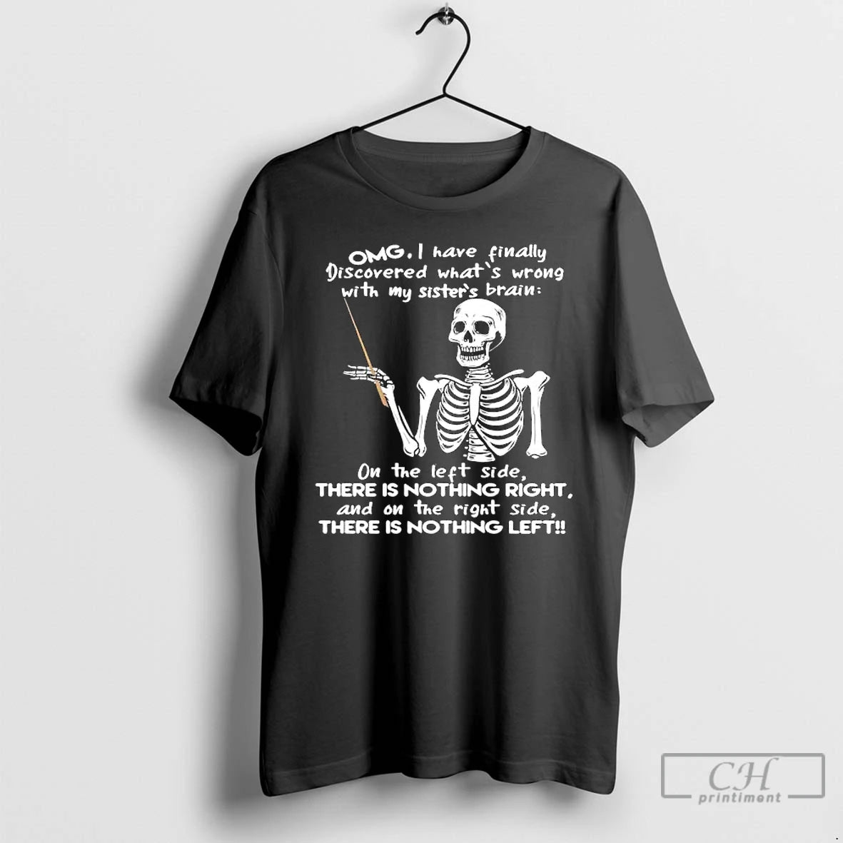 Premium Skeleton Omg I Have Finally Discovered Whats Wrong With My Sisters Brain T Shirts Hoodie Sweatshirt | PurePodTees.com