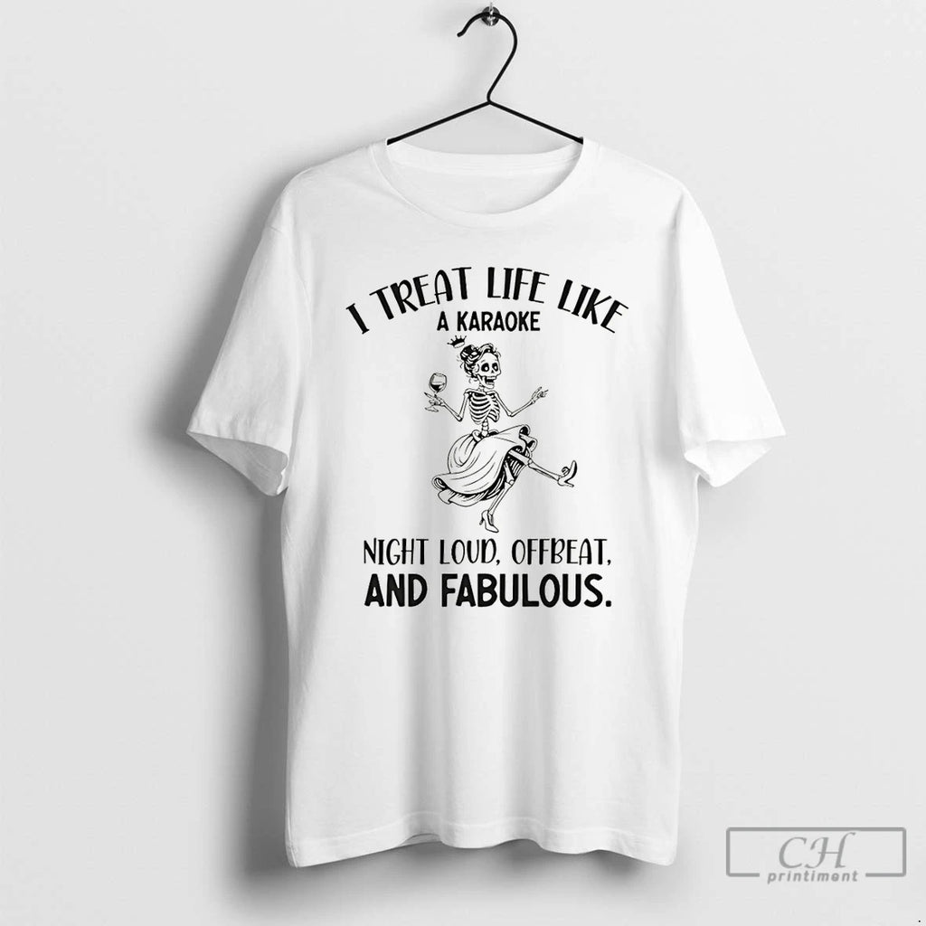 Premium Skeleton Dancing I Treat Life Like A Karaoke Night Loud Offbeat And Fabulous Shirt Hoodie Sweatshirt