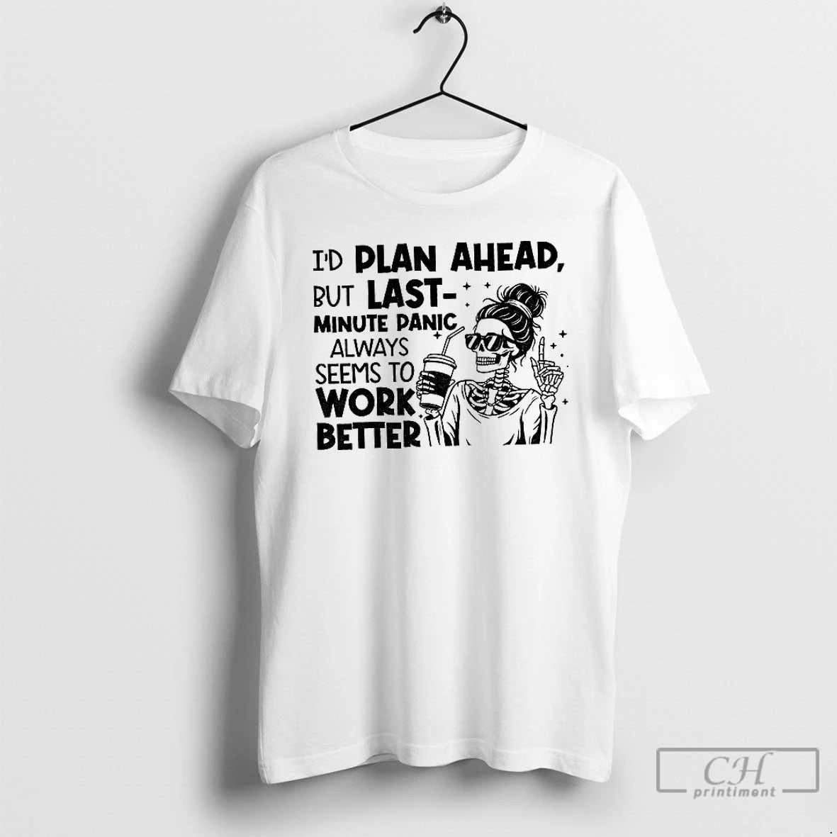 Premium Skeleton Girl Id Plan Ahead But Last Minute Panic Always Seems To Work Better Shirt Hoodie Sweatshirt