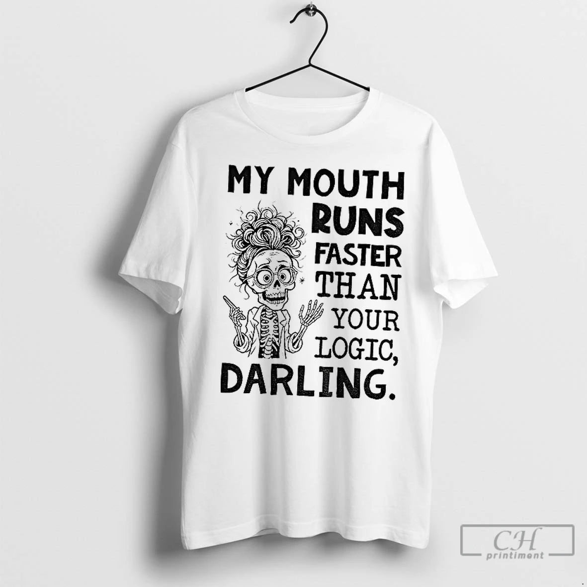 Premium Skeleton My Mouth Runs Faster Than Your Logic Darling Shirt Hoodie Sweatshirt | PurePodTees.com