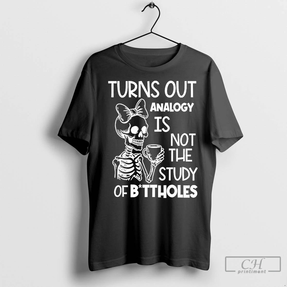 Premium Skeleton Turns Out Analogy Is Not The Study Of Buttholes Shirt Hoodie Sweatshirt | PurePodTees.com