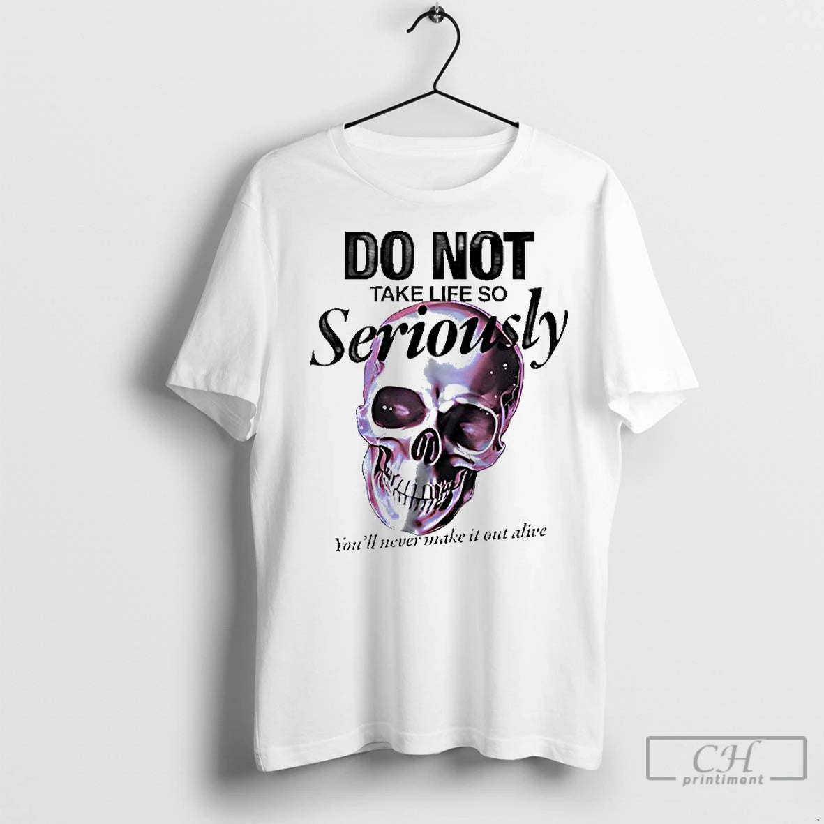 Premium Skull Do Not Take Life So Seriously Youll Never Make It Out Alive Shirt Hoodie Sweatshirt | PurePodTees.com