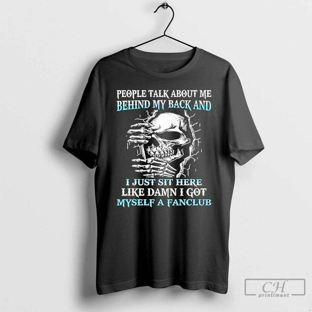 Premium Skull People Talk About Me Behind My Back And I Just Sit Here Like Shirt Hoodie Sweatshirt | PurePodTees.com