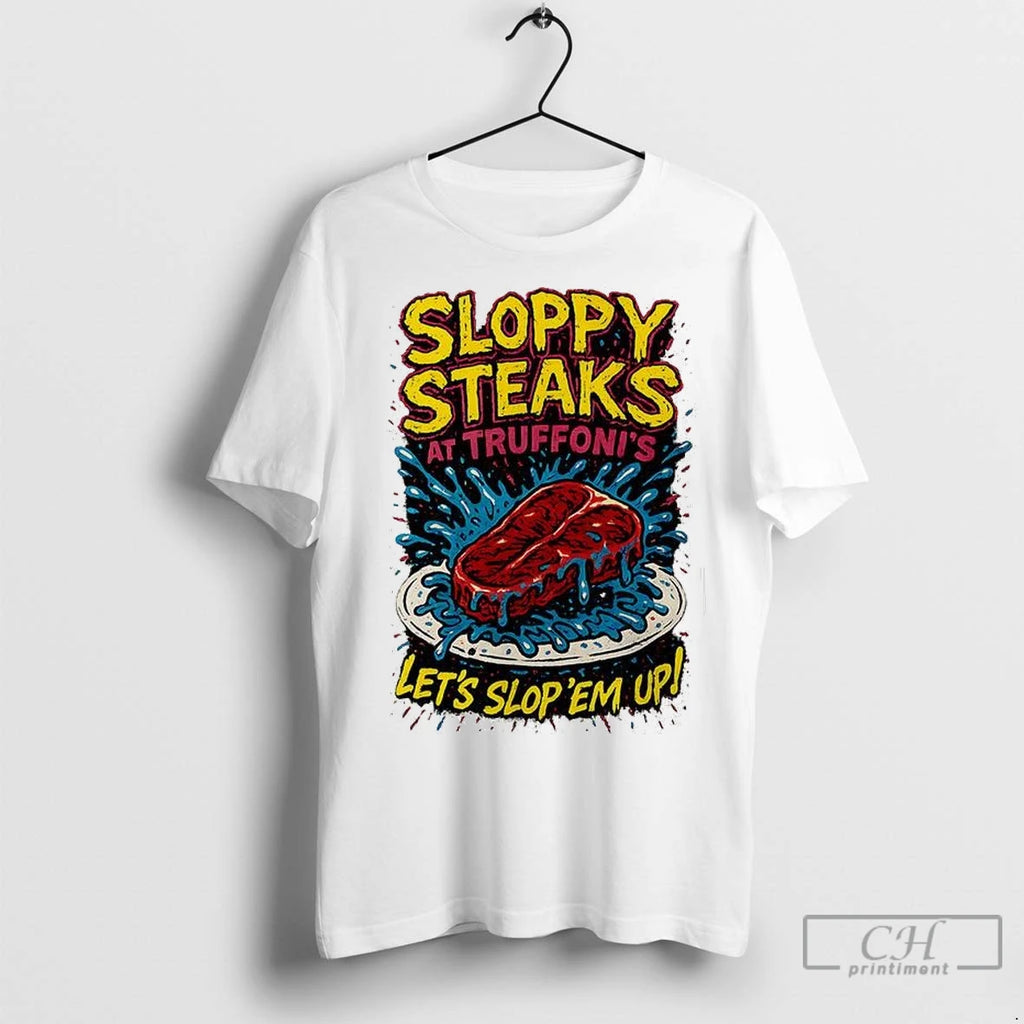 Premium Sloppy Steaks At Truffonis Lets Slop Em Up Shirt Hoodie Sweatshirt | PurePodTees.com
