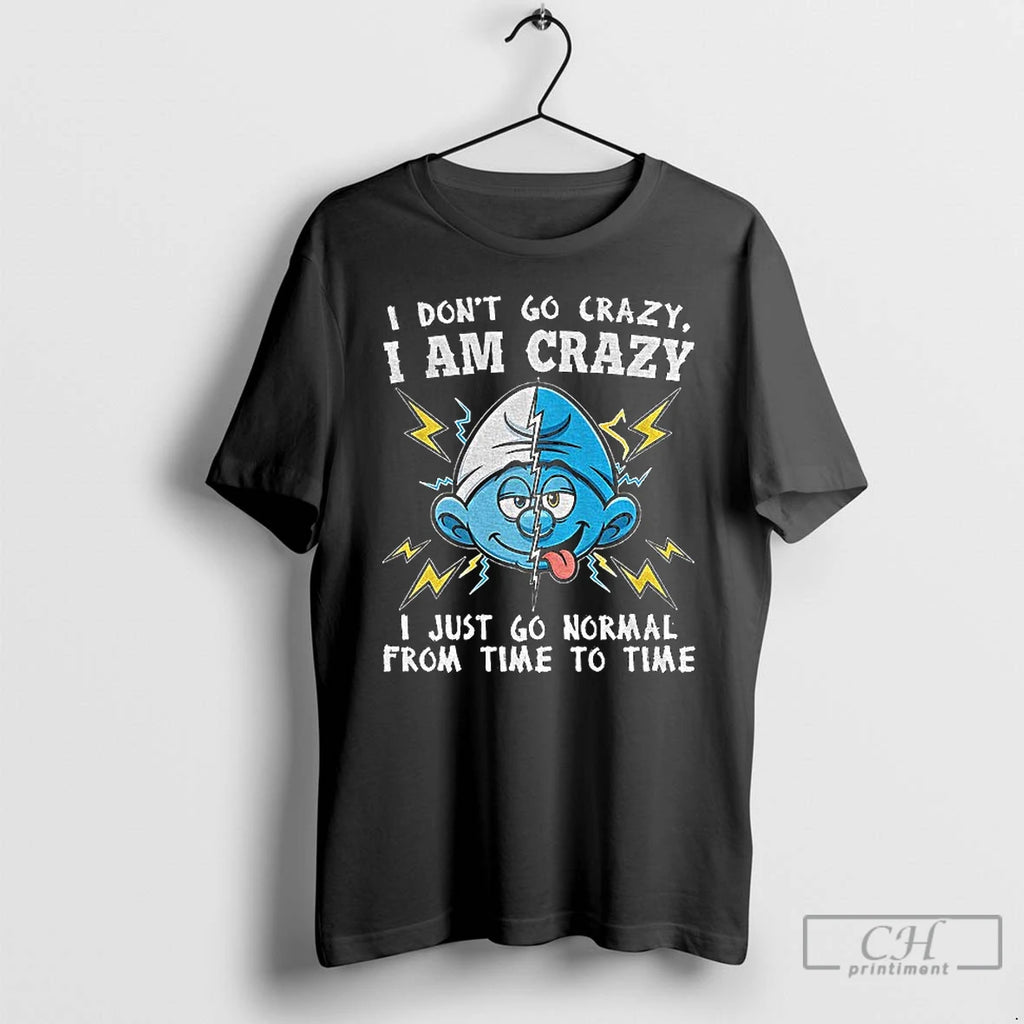 Premium Smurf I Dont Go Crazy I Am Crazy I Just Go Normal From Time Shirt Hoodie Sweatshirt | PurePodTees.com