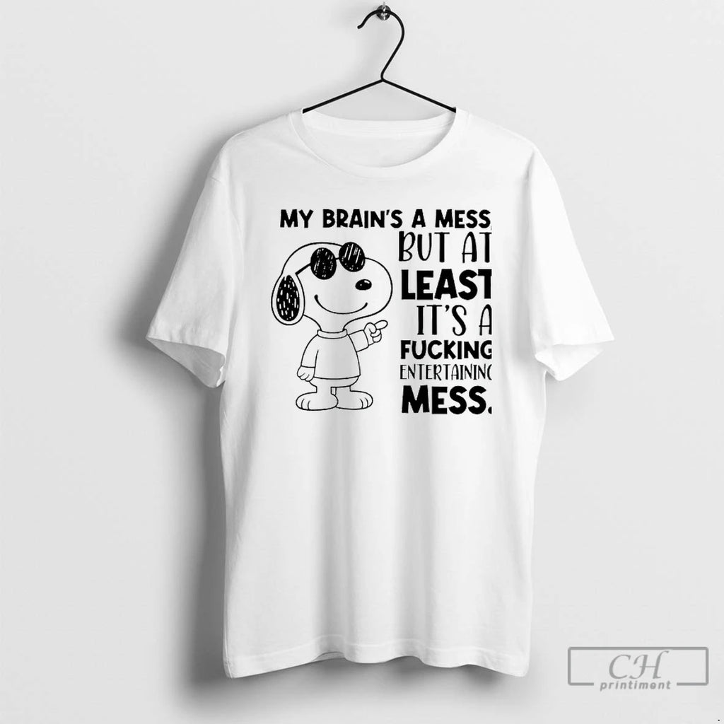 Premium Snoppy My Brains A Mess But At Least Its A Fucking Entertaining Mess Shirt Hoodie Sweatshirt | PurePodTees.com