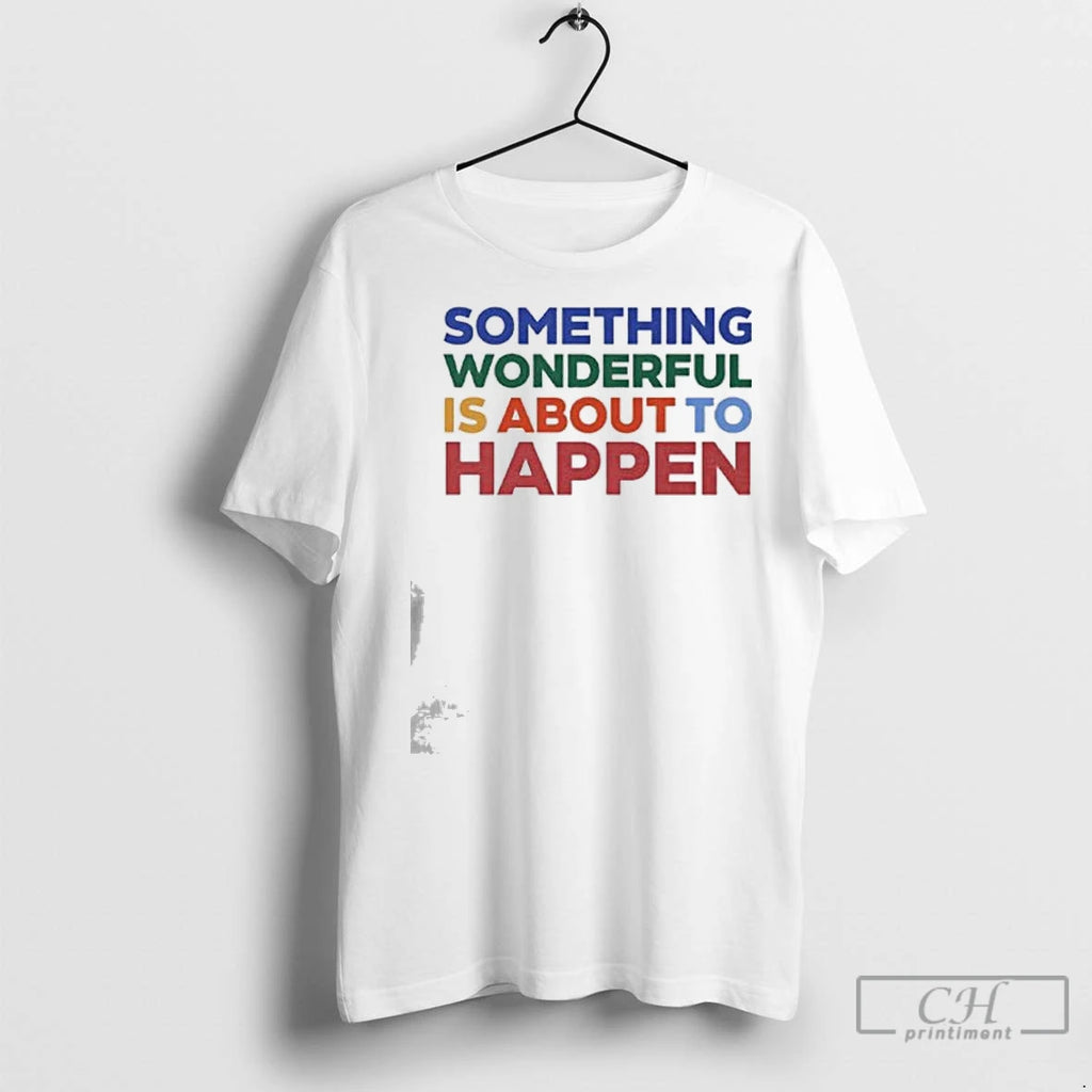 Premium Something Wonderful Is About To Happen Shirt Hoodie Sweatshirt | PurePodTees.com