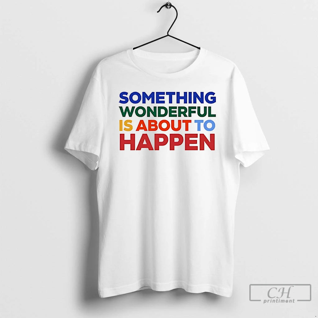 Premium Something Wonderful Is About To Happen T Shirts Hoodie Sweatshirt | PurePodTees.com