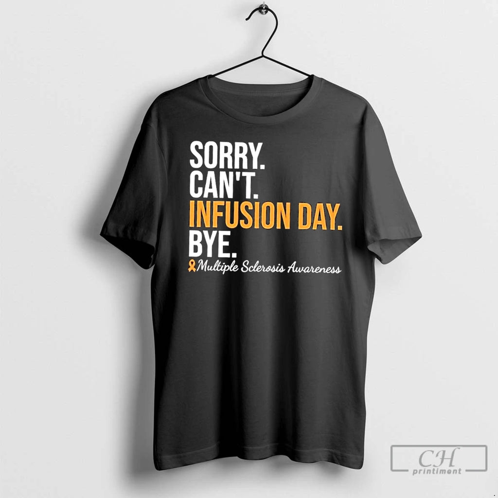 Premium Sorry Cant Infusion Day Bye Multiple Sclerosis Awareness Shirt Hoodie Sweatshirt | PurePodTees.com