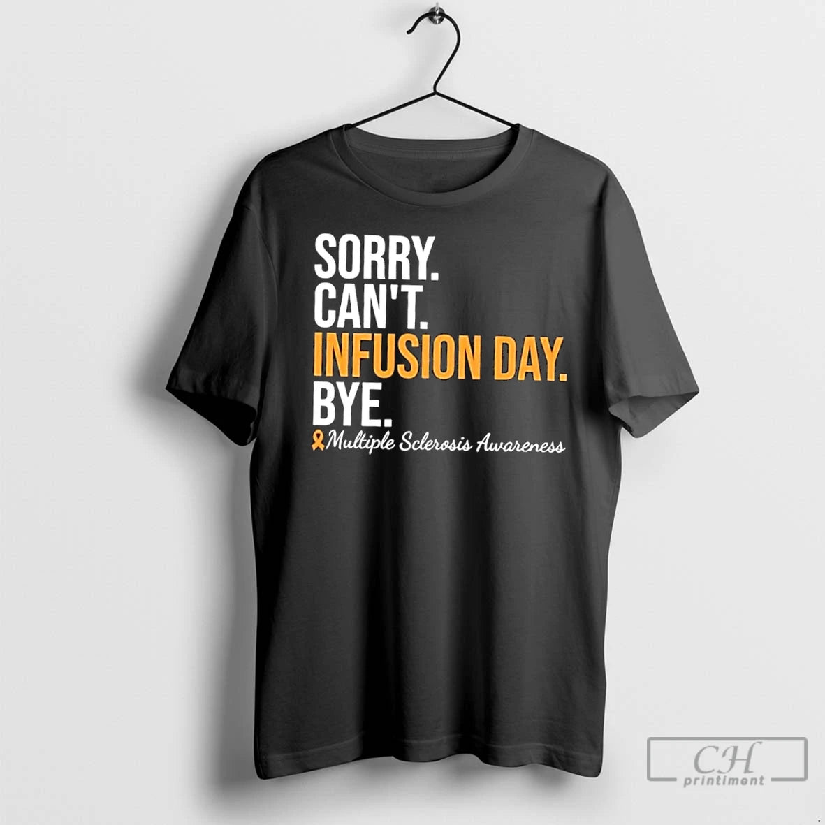 Premium Sorry Cant Infusion Day Bye Multiple Sclerosis Awareness Shirt Hoodie Sweatshirt | PurePodTees.com