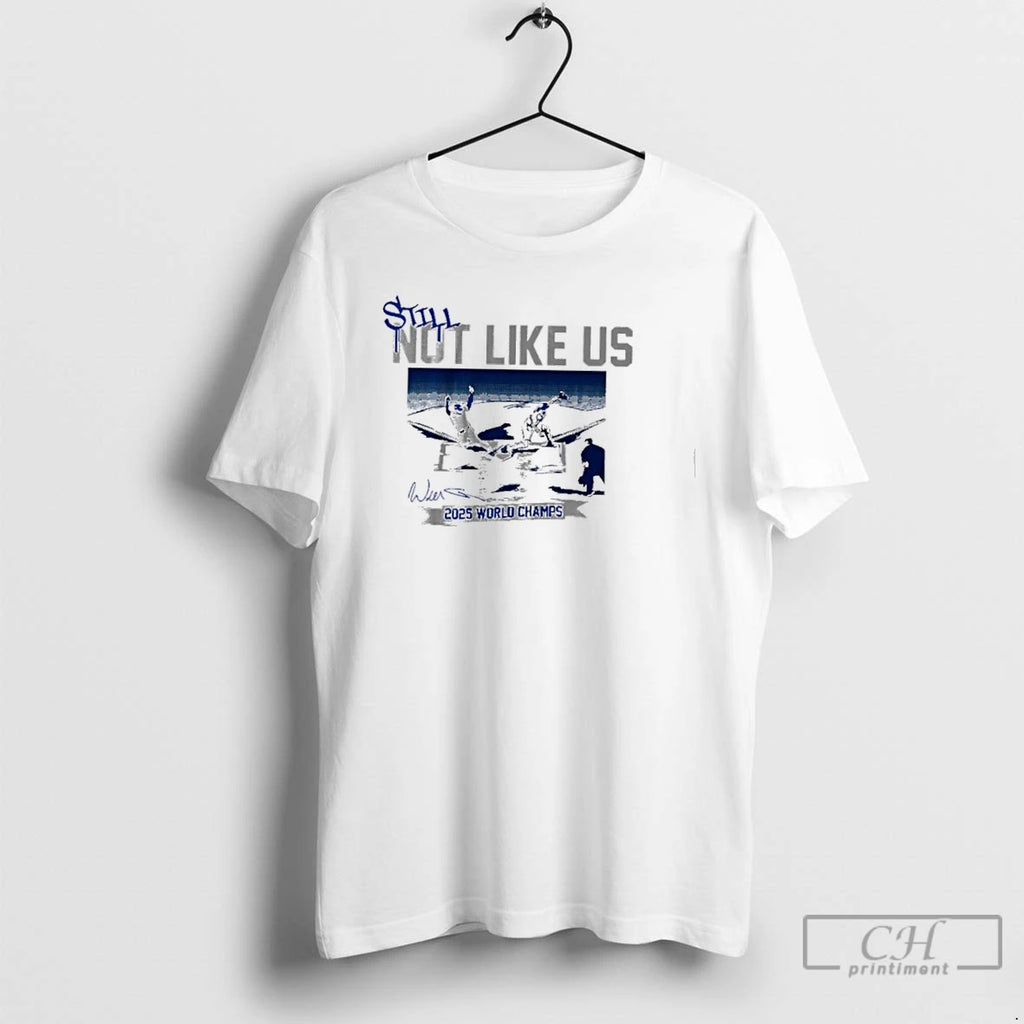 Premium Still Not Like Us Los Angeles Dodgers 2025 World Champs T Shirts Hoodie Sweatshirt | PurePodTees.com