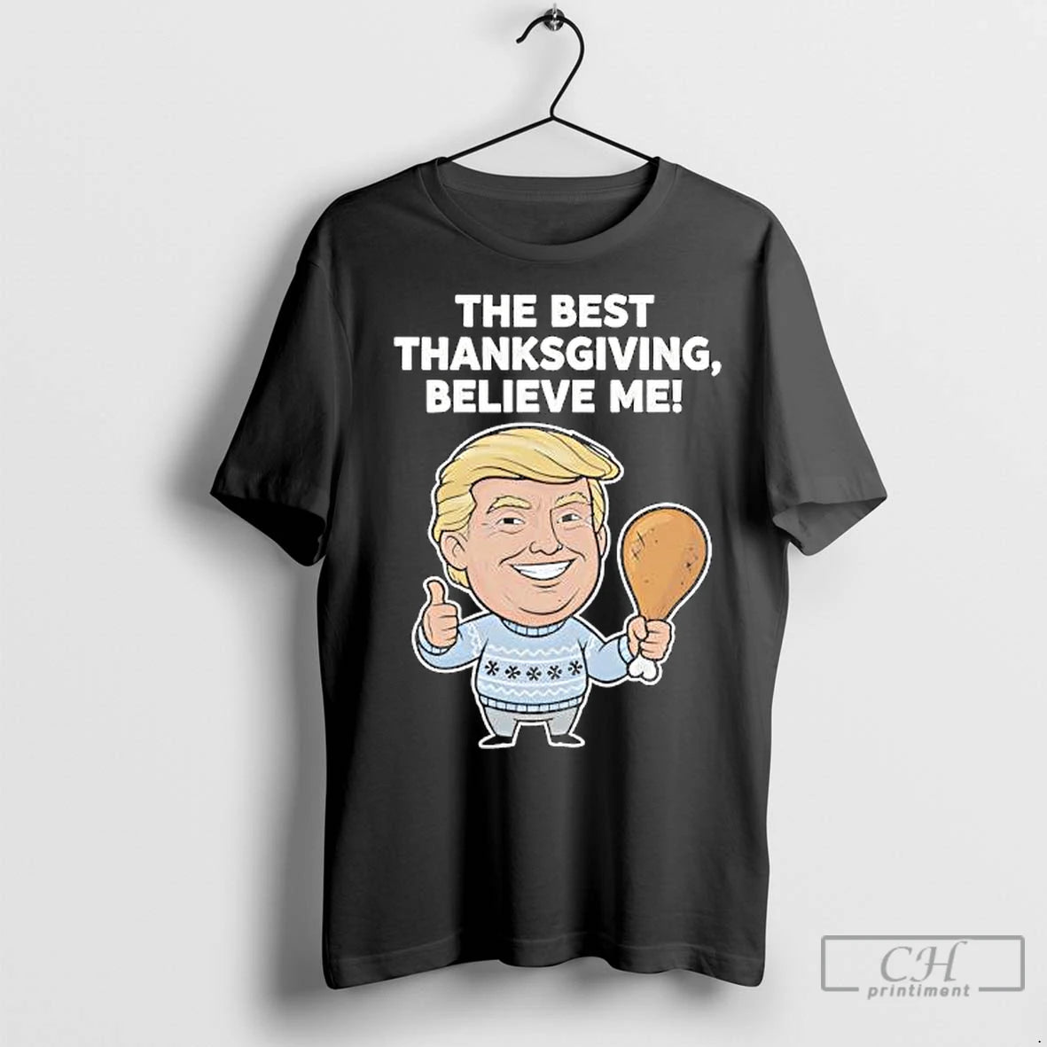 Premium The Best Thanksgiving Believe Me Trump Shirt Hoodie Sweatshirt | PurePodTees.com