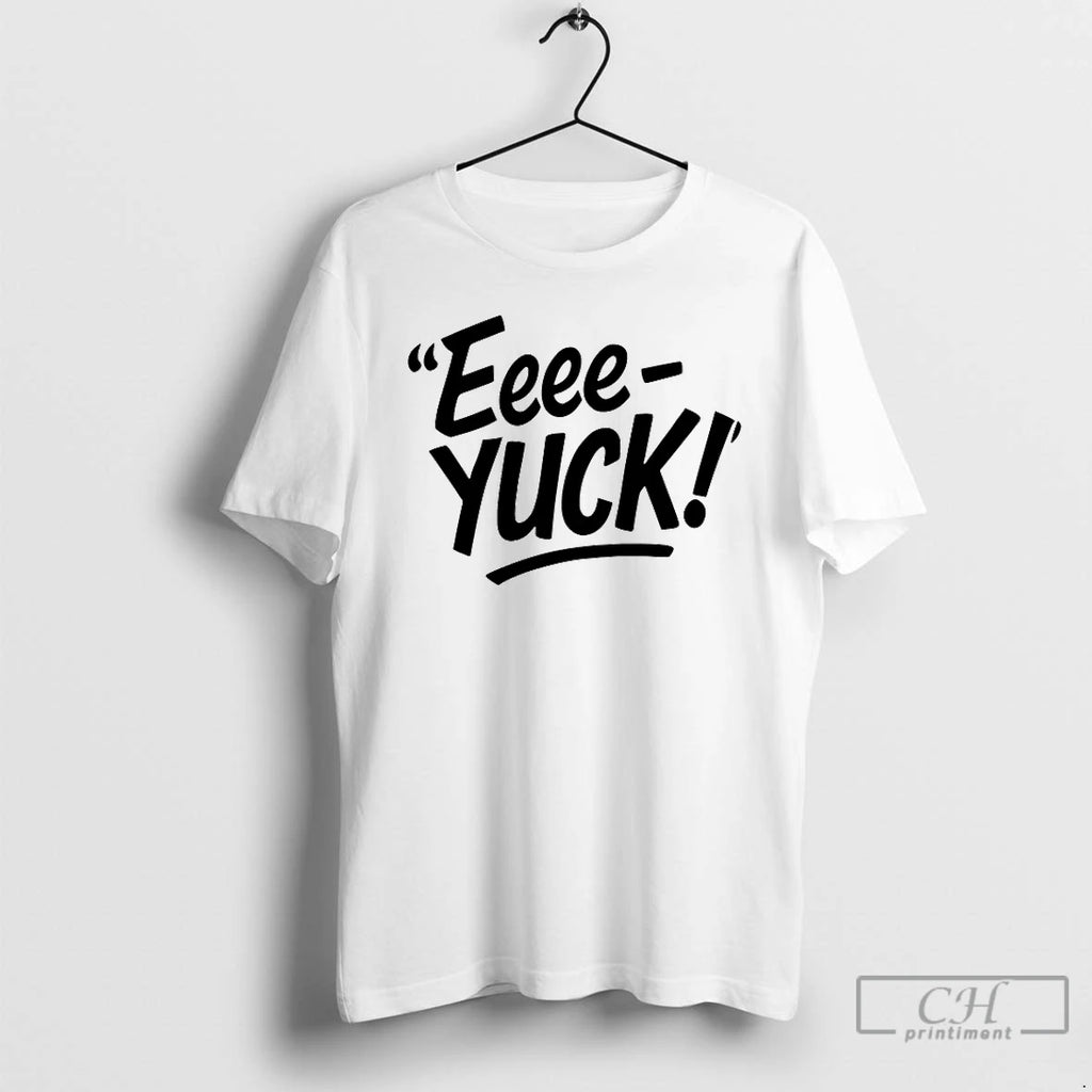 Premium The Eeee Yuck T Shirts Hoodie Sweatshirt | PurePodTees.com