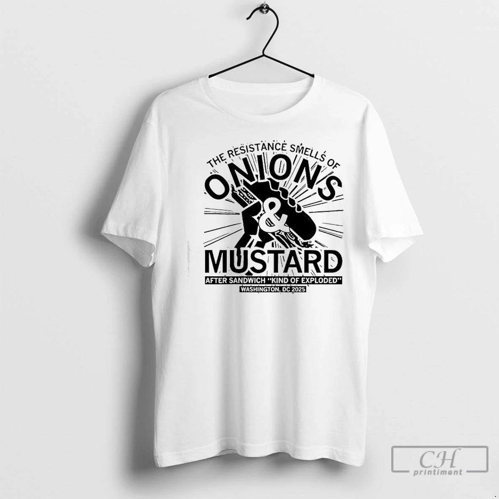 Premium The Onions And Mustard Resistance Smells Off After Sandwich Kind Of Exploded Graphic Shirt Hoodie Sweatshirt