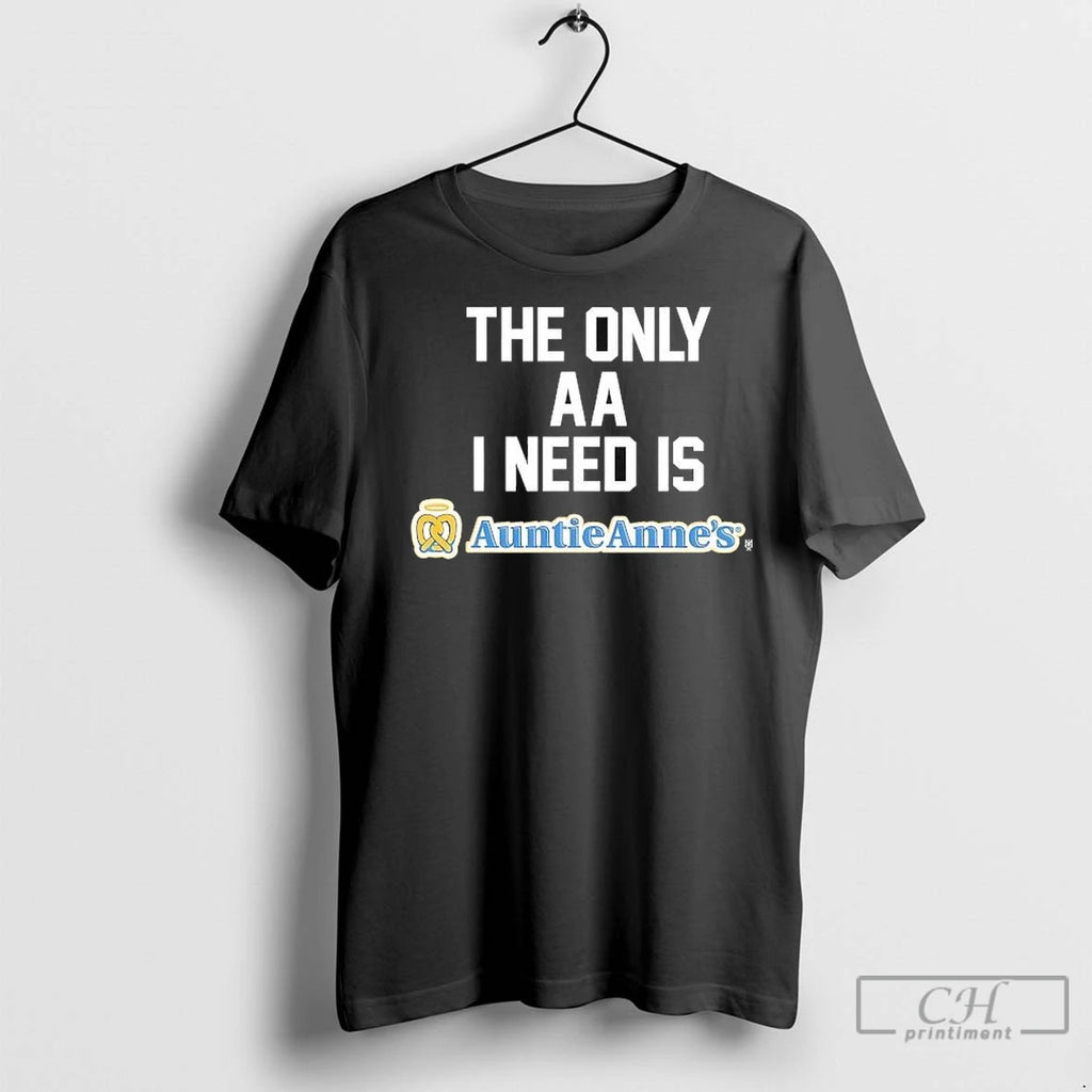 Premium The Only Aa I Need Is Auntie Annes Shirt Hoodie Sweatshirt | PurePodTees.com