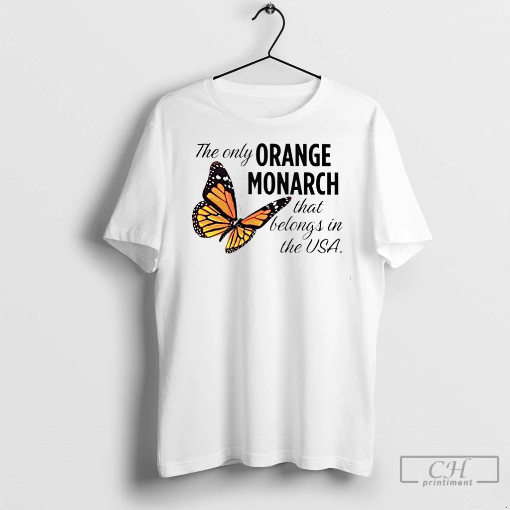 Premium The Only Orange Monarch That Belongs In The Usa Shirt Hoodie Sweatshirt | PurePodTees.com