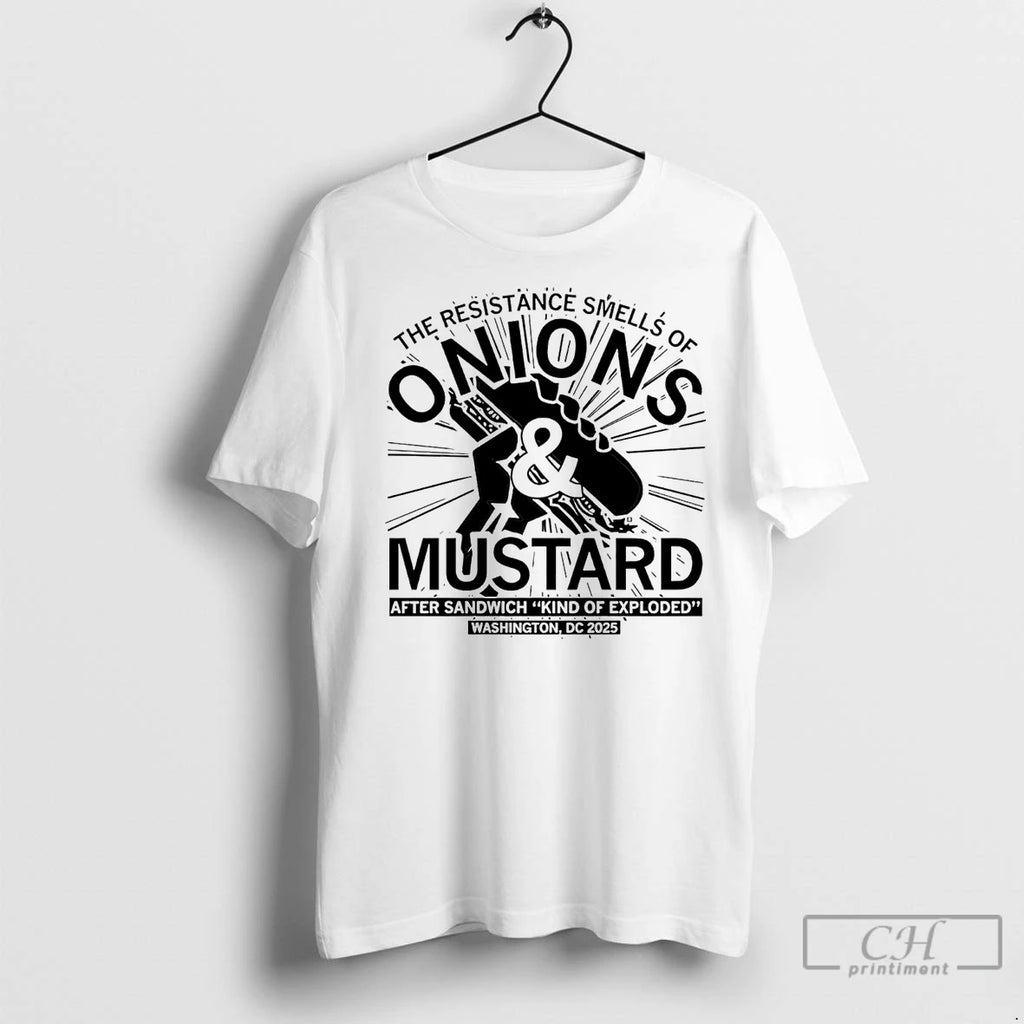 Premium The Resistance Smells Of Onions And Mustard After Sandwich Kind Of Exploded Shirt Hoodie Sweatshirt | PurePodTees.com