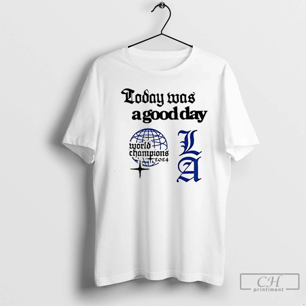 Premium Today Was A Good Day La World Champions 2024 T Shirts Hoodie Sweatshirt | PurePodTees.com