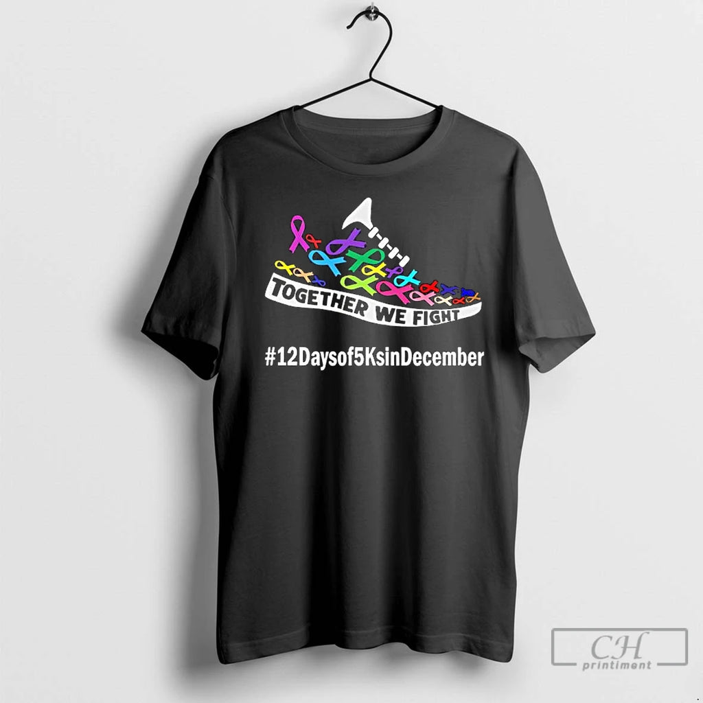 Premium Together We Fight 12 Days Of 5 Ks In December For Acs Shirt Hoodie Sweatshirt | PurePodTees.com