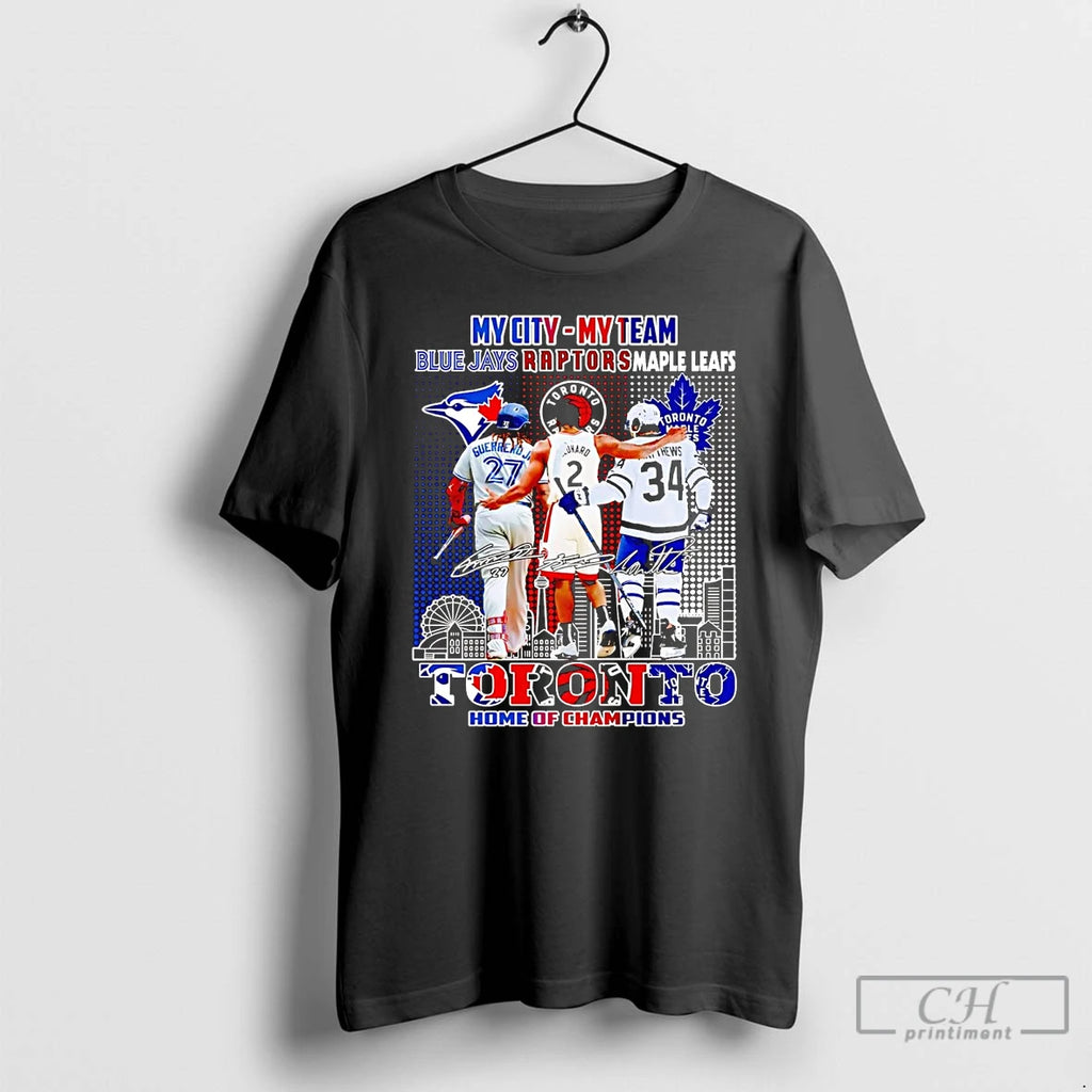 Premium Toronto Sports Teams My City My Team Home Of Champions T Shirts Hoodie Sweatshirt | PurePodTees.com