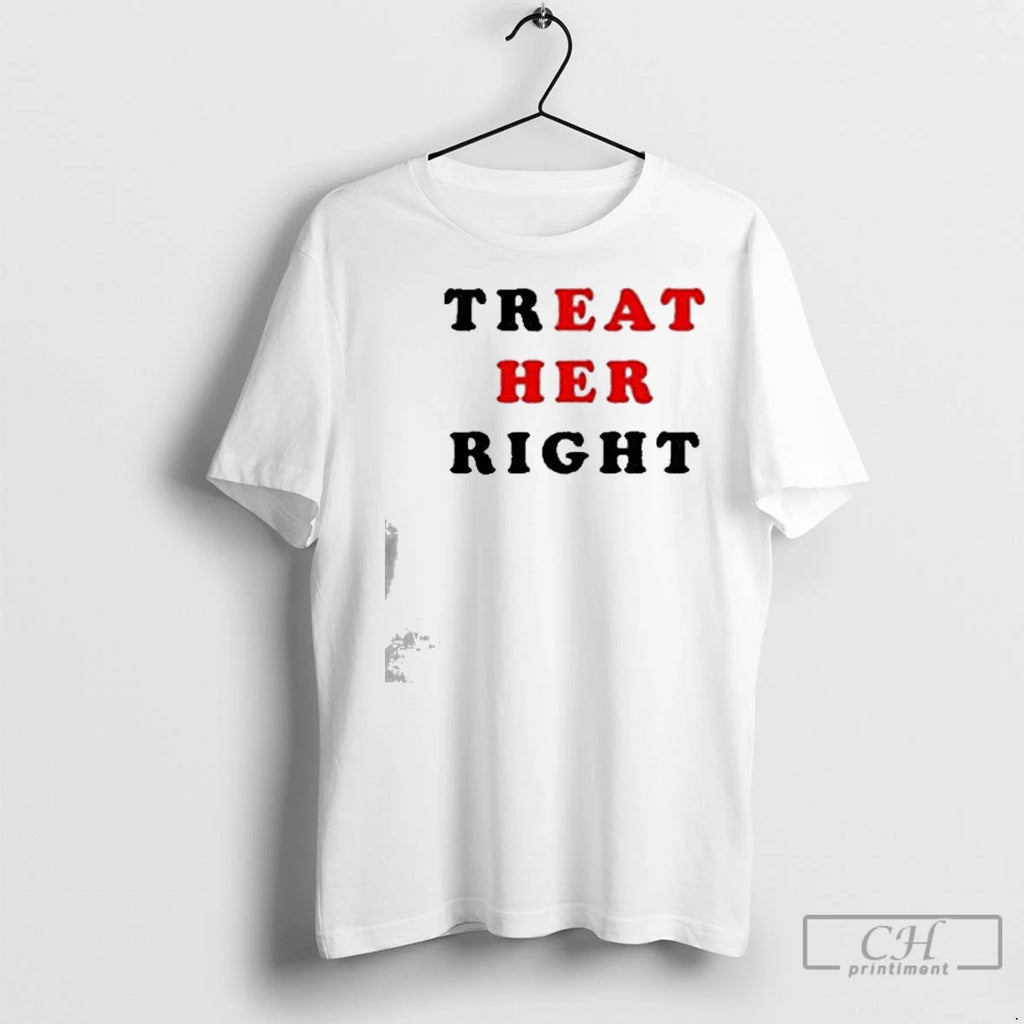 Premium Treat Her Right Shirt Hoodie Sweatshirt | PurePodTees.com