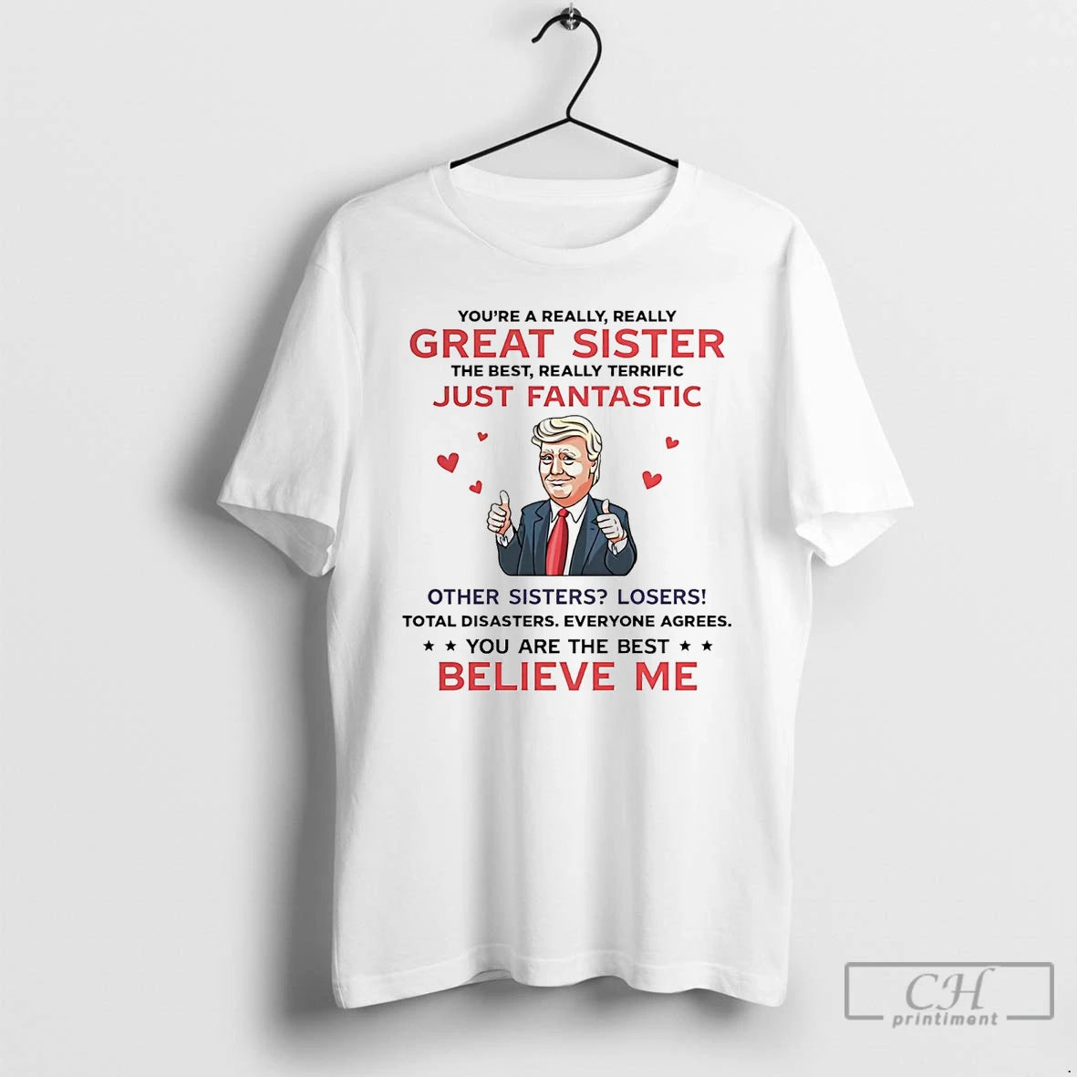 Premium Trump Youre A Really Great Sister Just Fantastic Believe Me T Shirts Hoodie Sweatshirt | PurePodTees.com