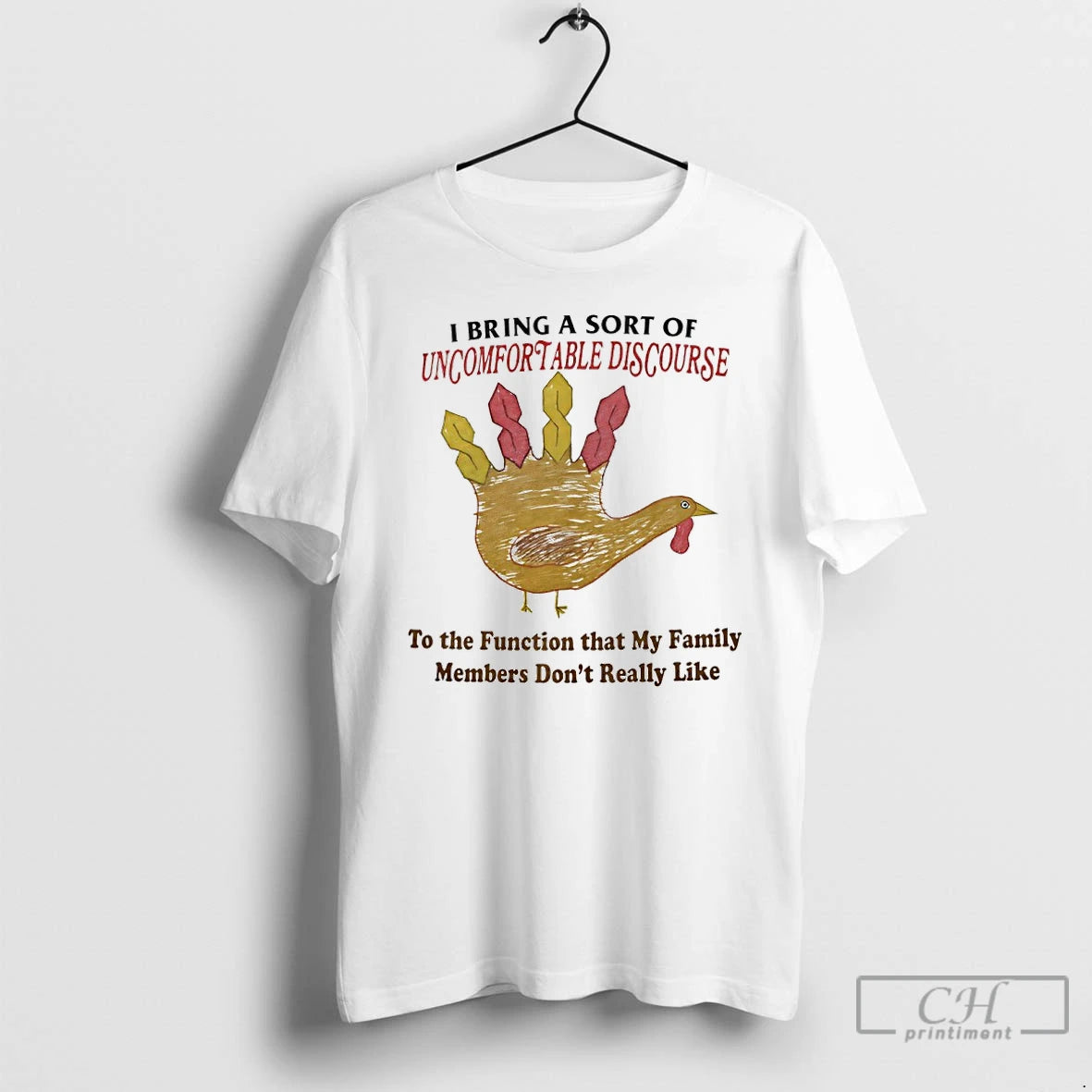 Premium Turkey I Bring A Sort Of Uncomfortable Discourse To The Function That My Family Shirt Hoodie Sweatshirt