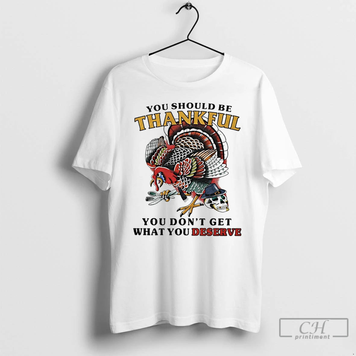 Premium Turkey You Should Be Thankful You Dont Get What You Deserve T Shirts Hoodie Sweatshirt | PurePodTees.com