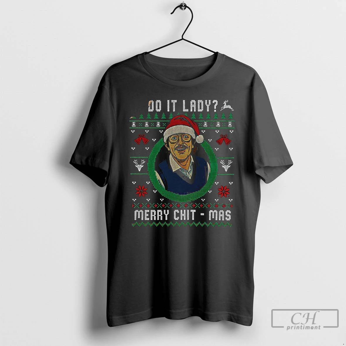 Premium Ugly Christmas Chit I Do It Lady Funny Merry Chit Mas T Shirts Hoodie Sweatshirt | PurePodTees.com