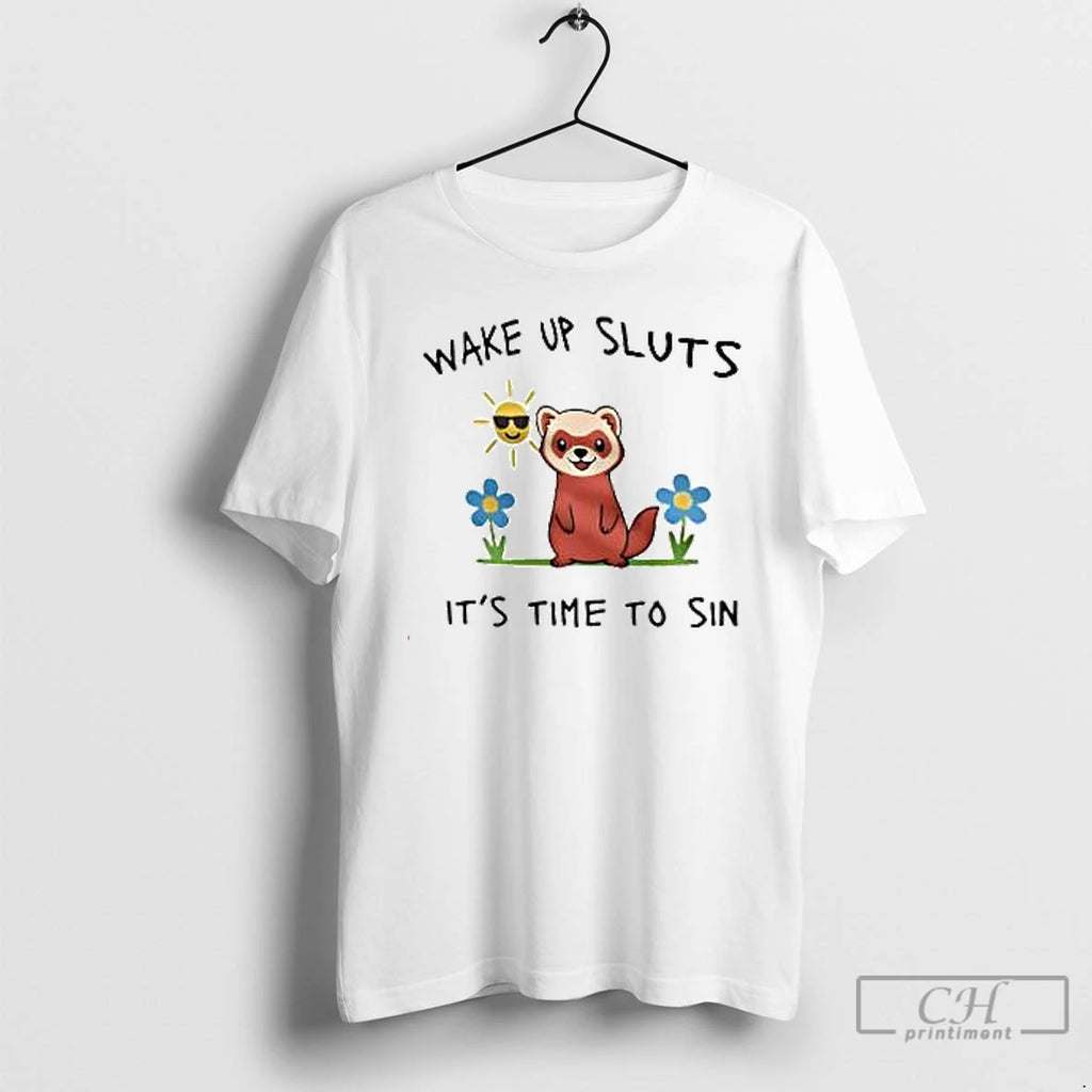 Premium Wake Up Sluts Its Time To Sin Funny Weasel T Shirts Hoodie Sweatshirt | PurePodTees.com