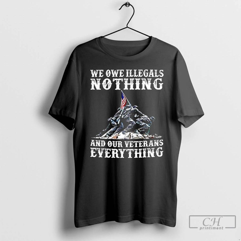 Premium We Owe Illegals Nothing And Our Veterans Everythings T Shirts Hoodie Sweatshirt | PurePodTees.com