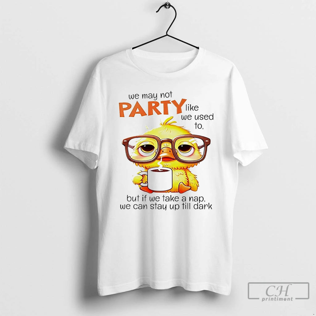 Premium We May Not Party Like We Used To But If We Take A Nap Shirt Hoodie Sweatshirt | PurePodTees.com