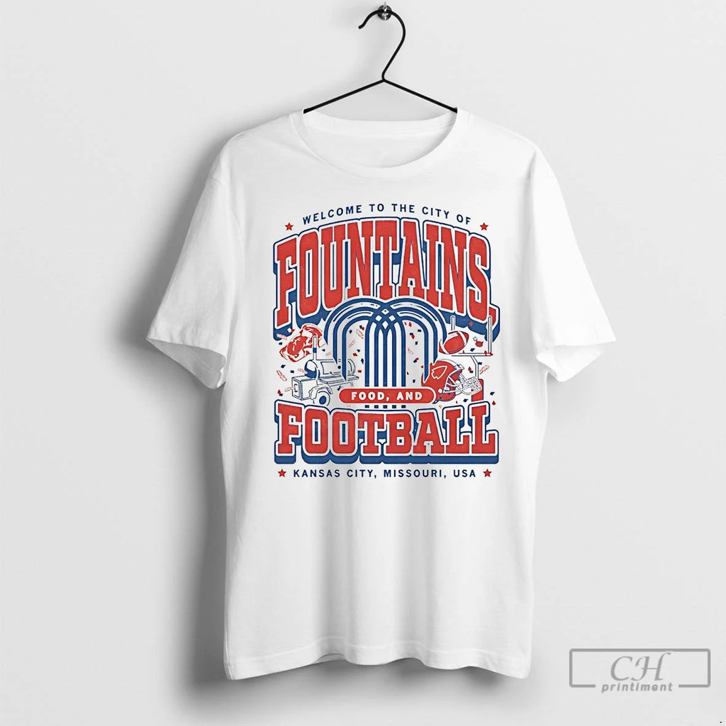 Premium Welcome To The City Of Fountains Food And Football Kansas City Shirt Hoodie Sweatshirt | PurePodTees.com