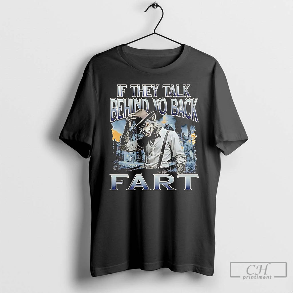 Premium Werewolf If They Talk Behind Yo Back Fart T Shirts Hoodie Sweatshirt | PurePodTees.com