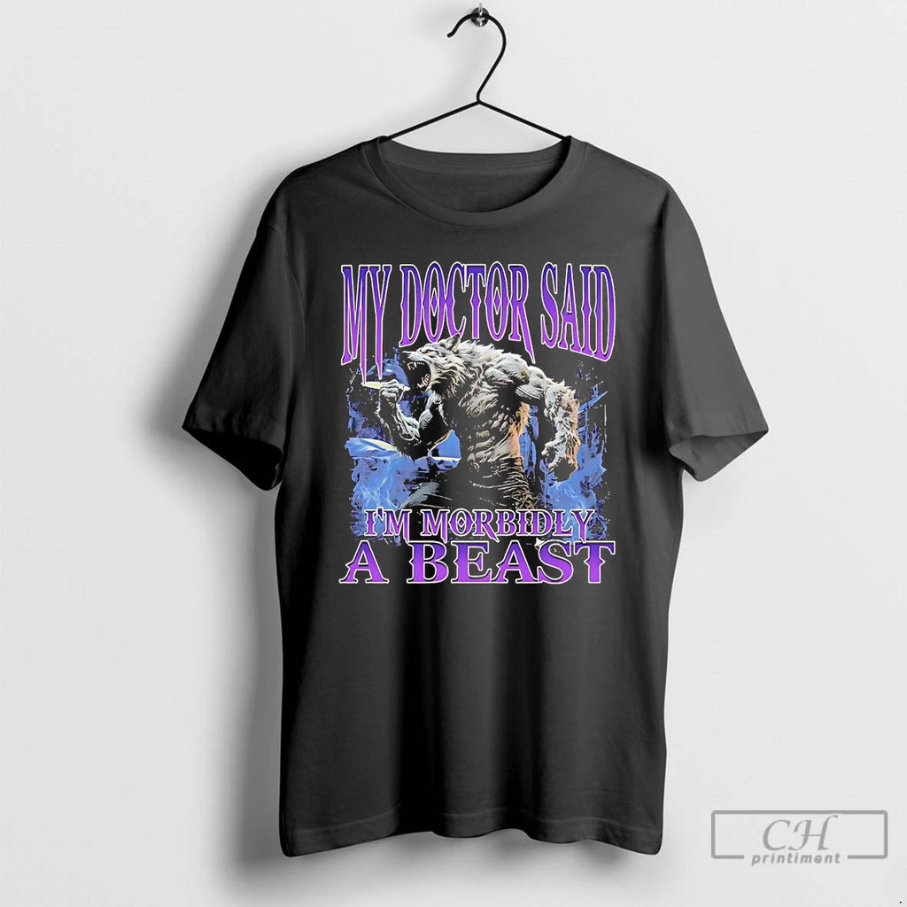 Premium Werewolf My Doctor Said Im Morbidly A Beast T Shirts Hoodie Sweatshirt | PurePodTees.com