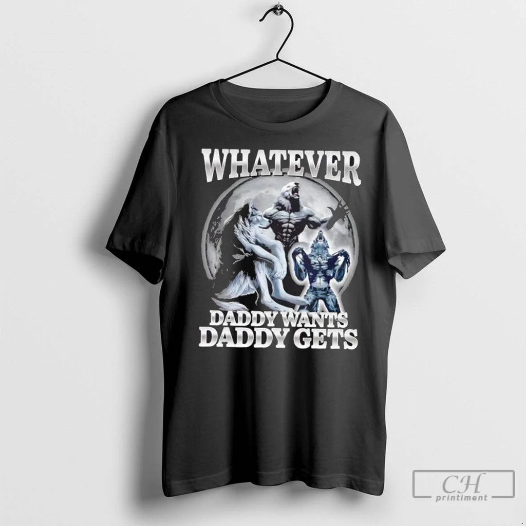 Premium Whatever Daddy Wants Daddy Gets Wolf Shirt Hoodie Sweatshirt | PurePodTees.com