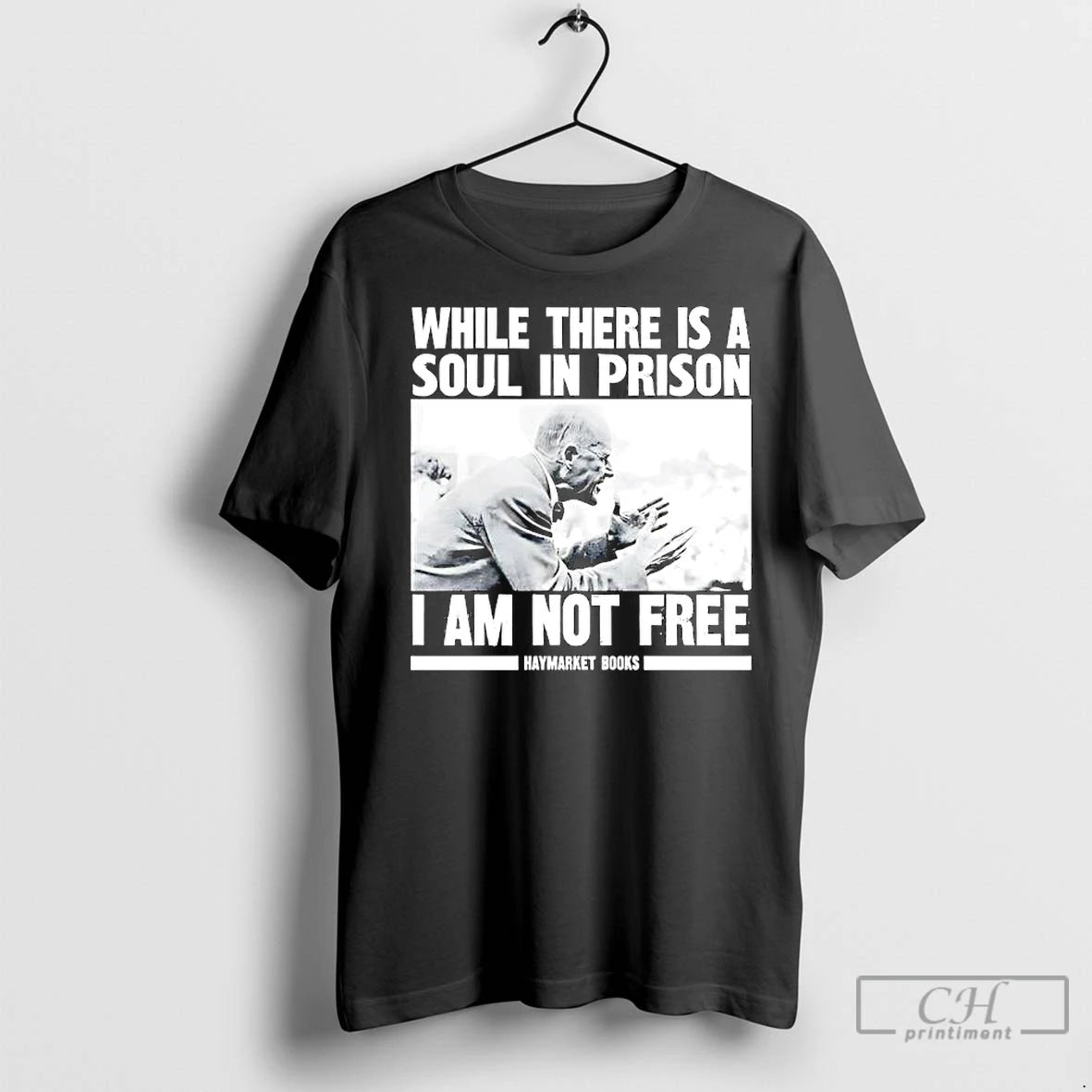 Premium While There Is A Soul In Prison I Am Not Free Haymarket Books Shirt Hoodie Sweatshirt | PurePodTees.com