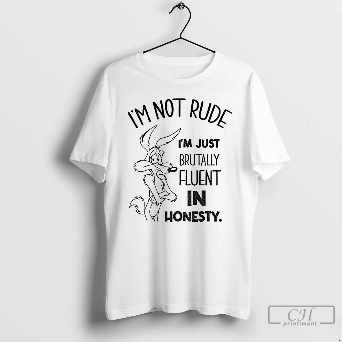 Premium Wile E Coyote Im Not Rude Im Just Brutally Fluent In Honesty T Shirts Hoodie Sweatshirt | PurePodTees.com