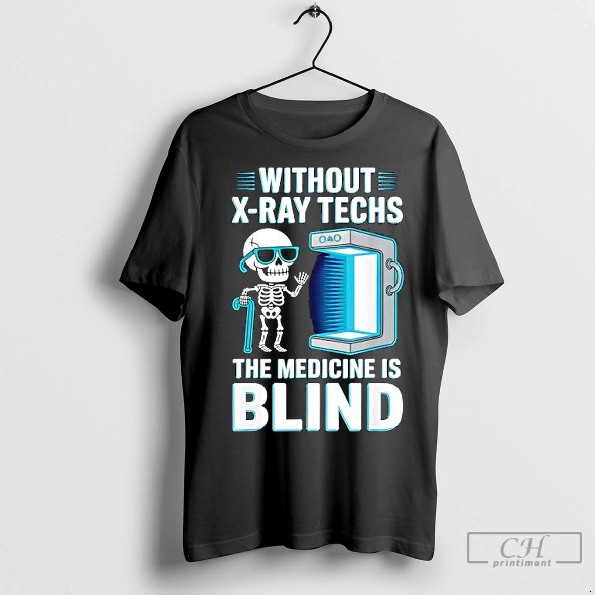 Premium Without X Ray Techs The Medicine Is Blind Radiology Humor Shirt Hoodie Sweatshirt | PurePodTees.com