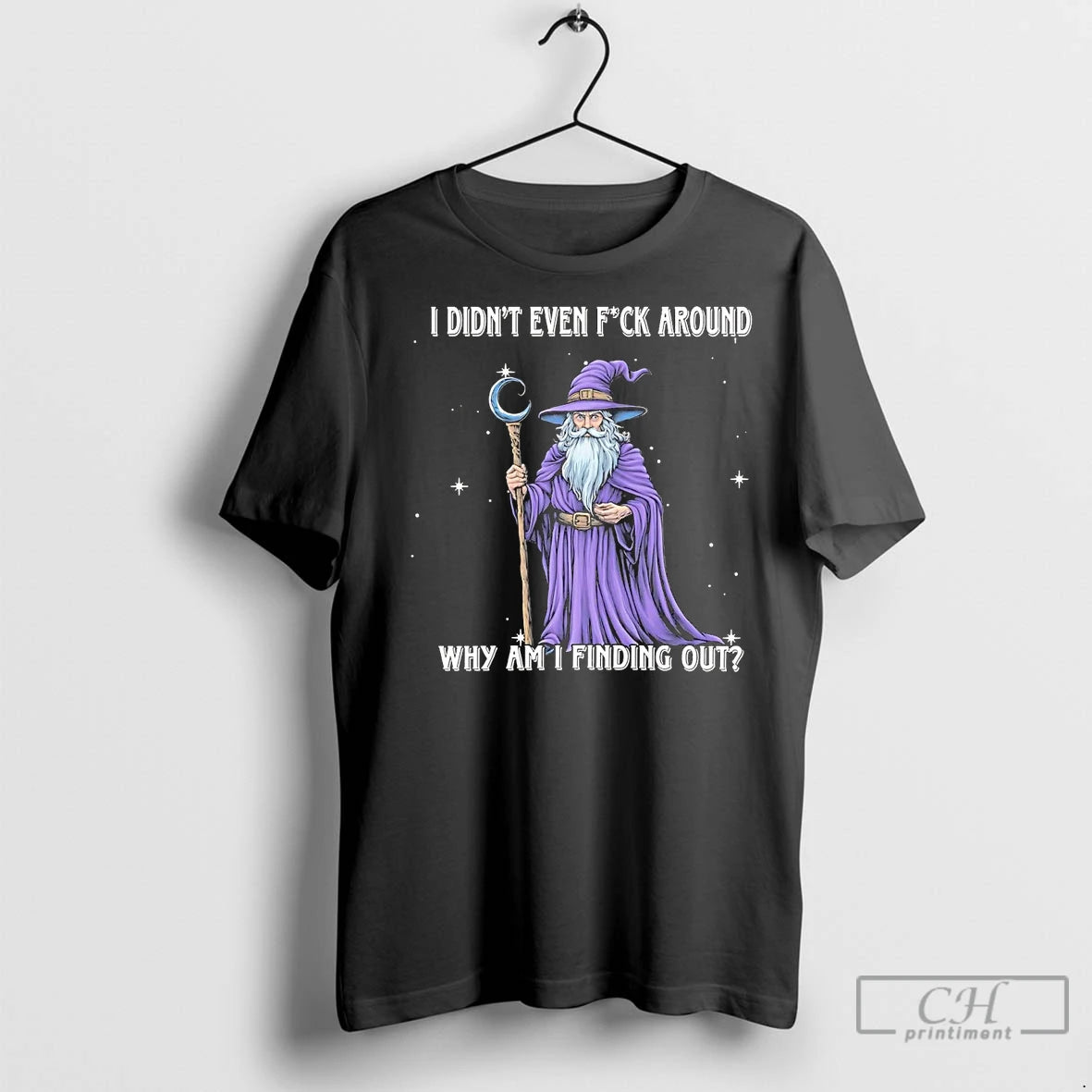 Premium Wizard I Didnt Even Fuck Around Why Am I Finding Out Shirt Hoodie Sweatshirt | PurePodTees.com