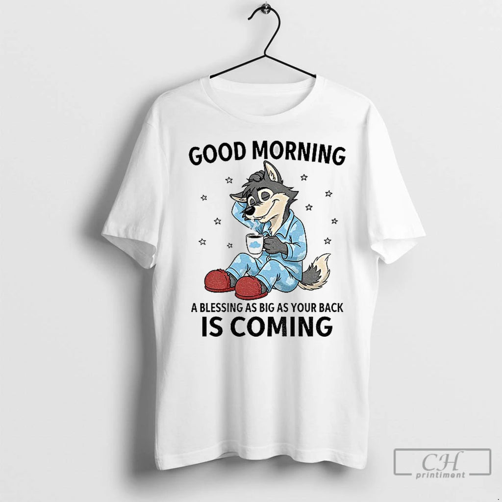 Premium Wolf Good Morning A Blessing As Big As Your Back Is Coming Shirt Hoodie Sweatshirt | PurePodTees.com