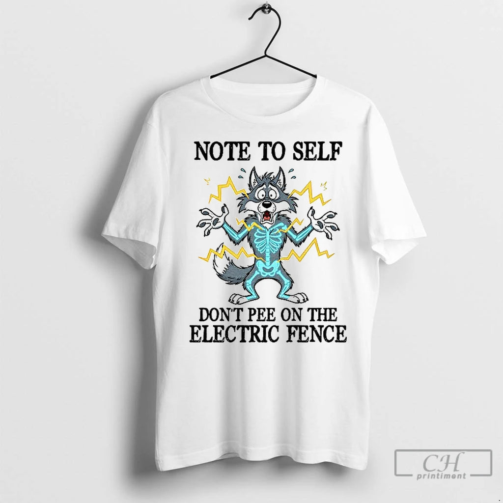 Premium Wolf Note To Self Dont Pee On The Electric Fence Shirt Hoodie Sweatshirt | PurePodTees.com