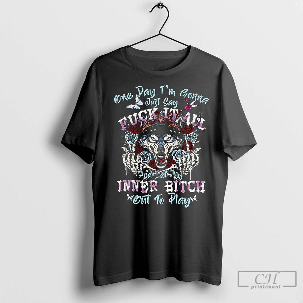 Premium Wolf One Day Im Gonna Just Say Fuck It All And Let My Inner Shirt Hoodie Sweatshirt | PurePodTees.com
