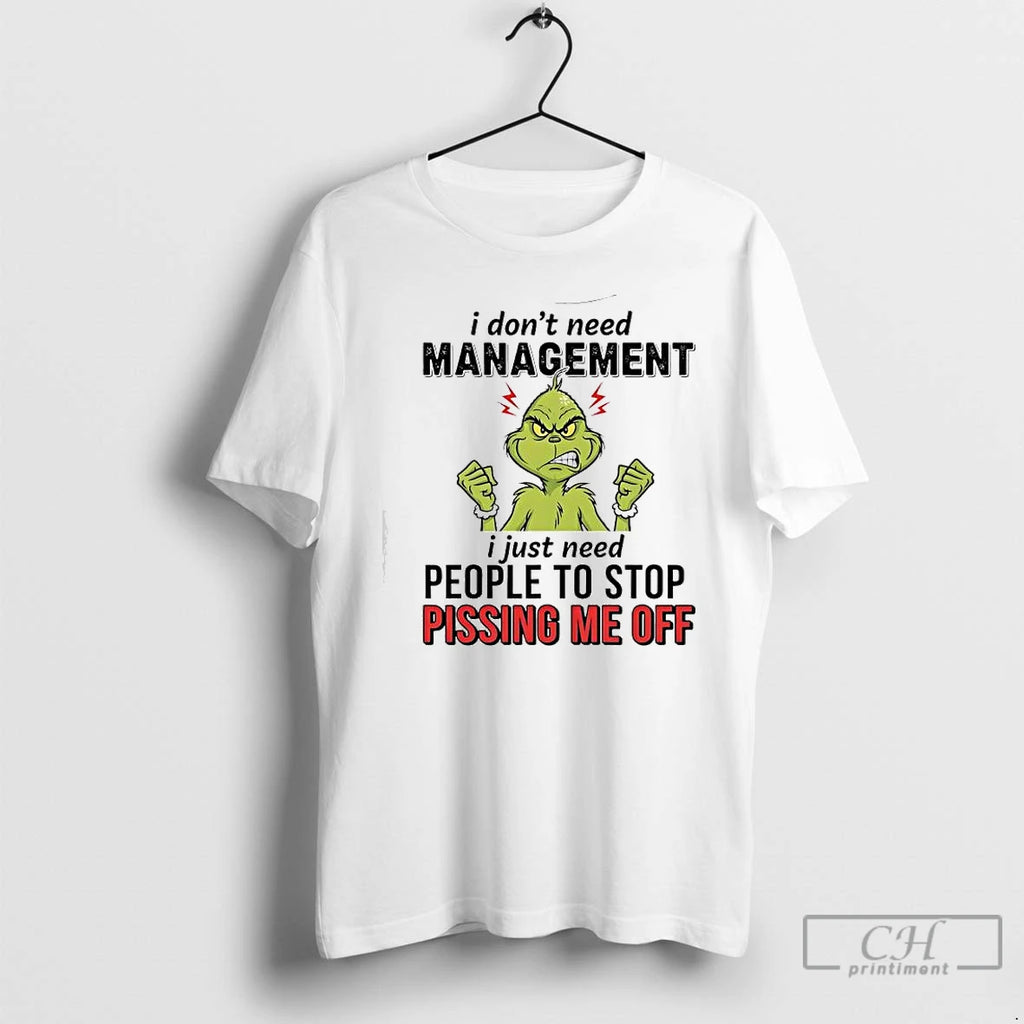 Premium Xmas Grinch I Dont Need Management I Just Need People To Stop Pissing Me Shirt Hoodie Sweatshirt | PurePodTees.com